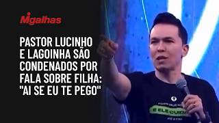 Pastor Lucinho and Lagoinha sentenced over comments about kissing his daughter: 