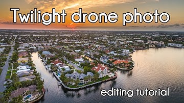 Twilight Drone Photography Editing Tutorial