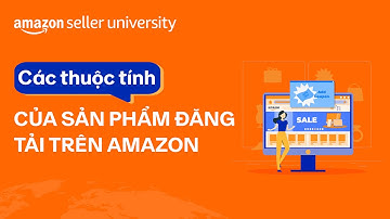 Các thuộc tính của sản phẩm đăng tải trên Amazon | Học Viện Nhà Bán Hàng