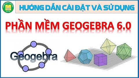 [53] Hướng dẫn chi tiết cài đặt và sử dụng phần mềm Geogebra 6.0 | Toan Bui