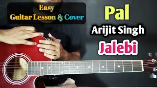PAL (JALEBI) Easy Guitar Cover &amp; Chords Lesson Without Capo | Arijit Singh - Shreya Ghoshal