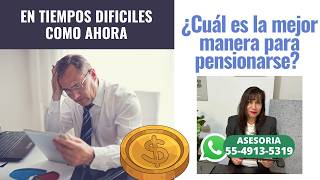Cual es la mejor manera de pensionarse? En estos tiempos difíciles