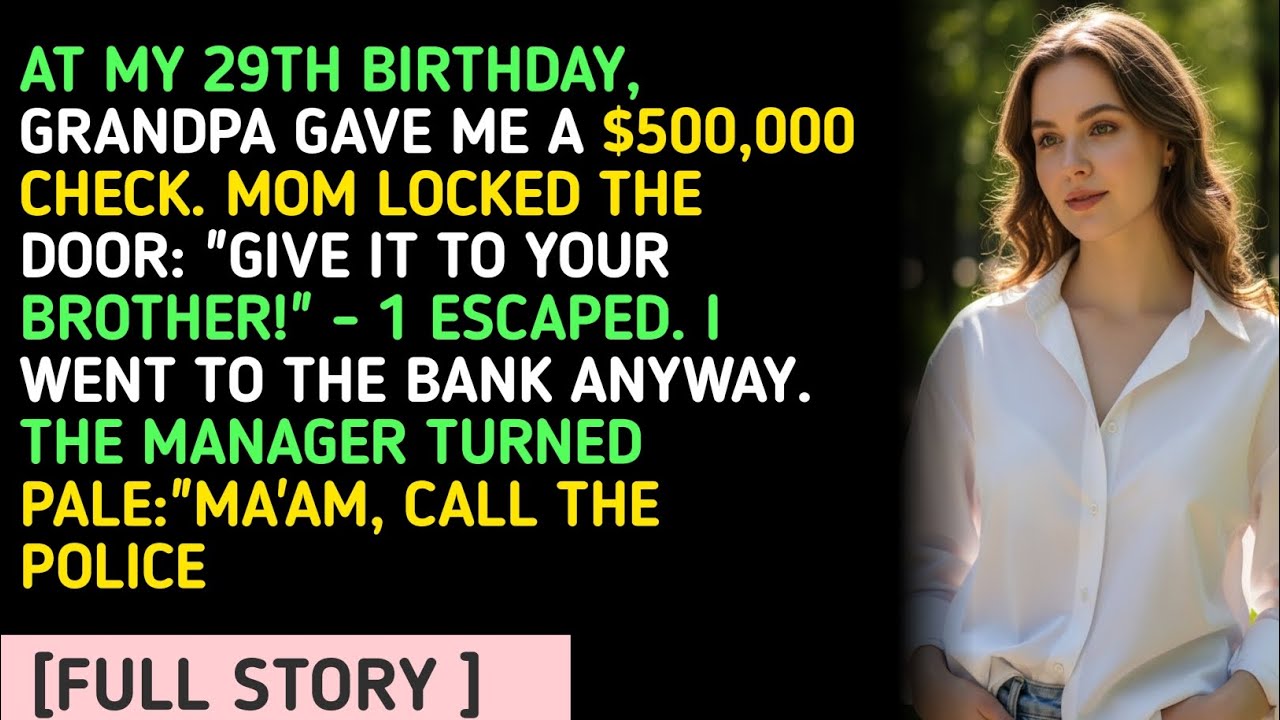 AT MY 29TH BIRTHDAY, GRANDPA GAVE ME A $500,000 CHECK. MOM LOCKED THE DOOR: 