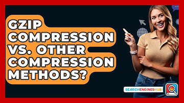 Gzip Compression Vs. Other Compression Methods? - SearchEnginesHub.com