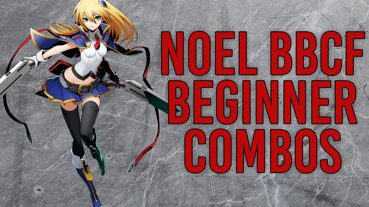 BBCF Noel beginner/intermediate combo guide Blazblue - YouTube