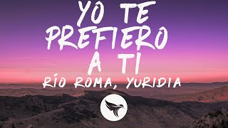 Río Roma, Yuridia - Yo Te Prefiero a Ti (Letra/Lyrics)