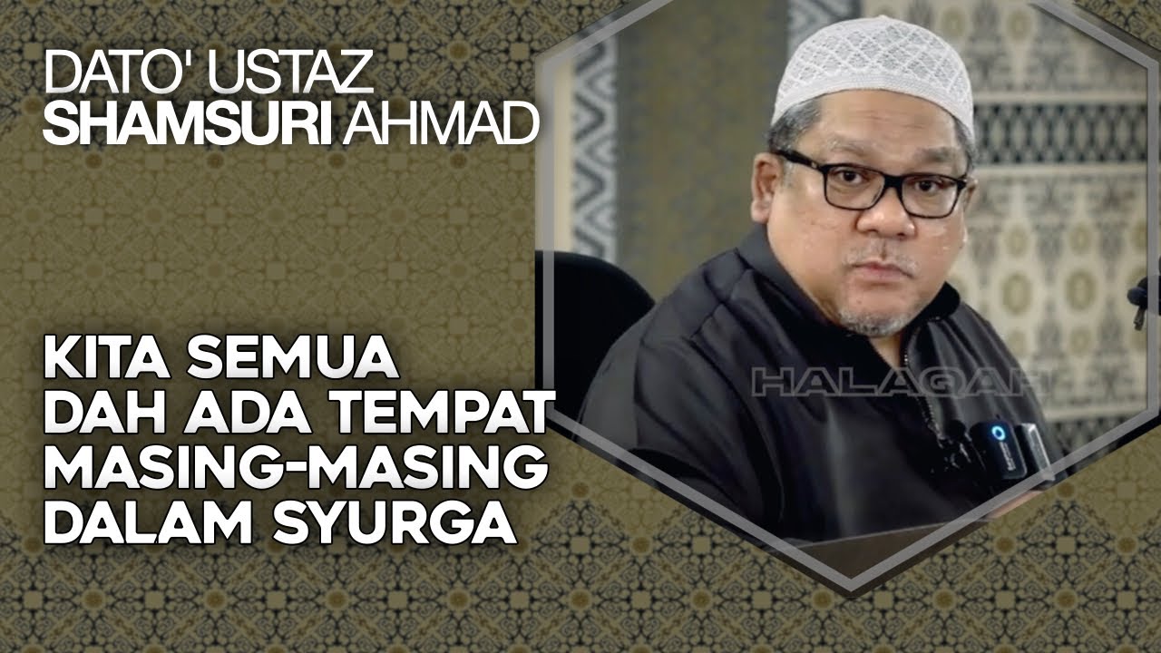 Kita Semua Dah Ada Tempat Masing-Masing Dalam Syurga, Kecuali... – Dato' Ustaz Shamsuri Ahmad
