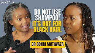 MOYA POLITICS EP 63 | DR BONGI MATIWAZA | Why shampoo is bad | African Hair care | Traction Alopecia Profile