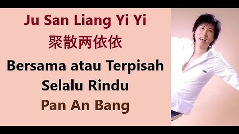 Ju San Liang Yi Yi 聚散两依依 Bersama atau Terpisah selalu Rindu - Pan An Bang