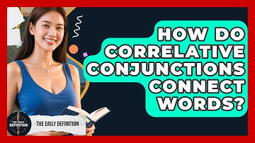 How Do Correlative Conjunctions Connect Words? - The Daily Definition