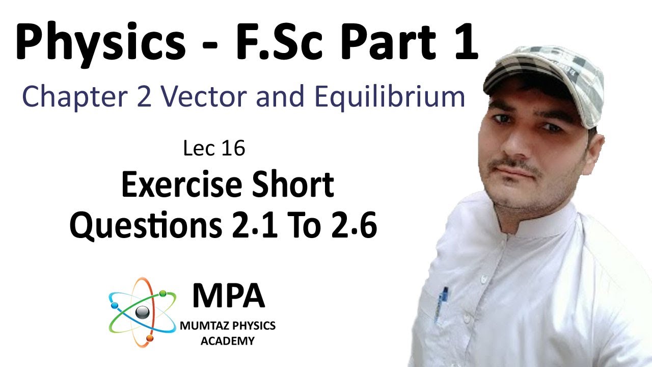 FSc Physics Part 1 Ch 2 - Lec 16 Exercise Short Questions 2.1 to 2.6 ...