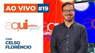 AO VIVO: AQUI POLÍTICA REGIONAL COM CELSO FLORÊNCIO