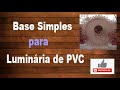 COMO FAZER BASE SIMPLES PARA LUMINÁRIA DE PVC