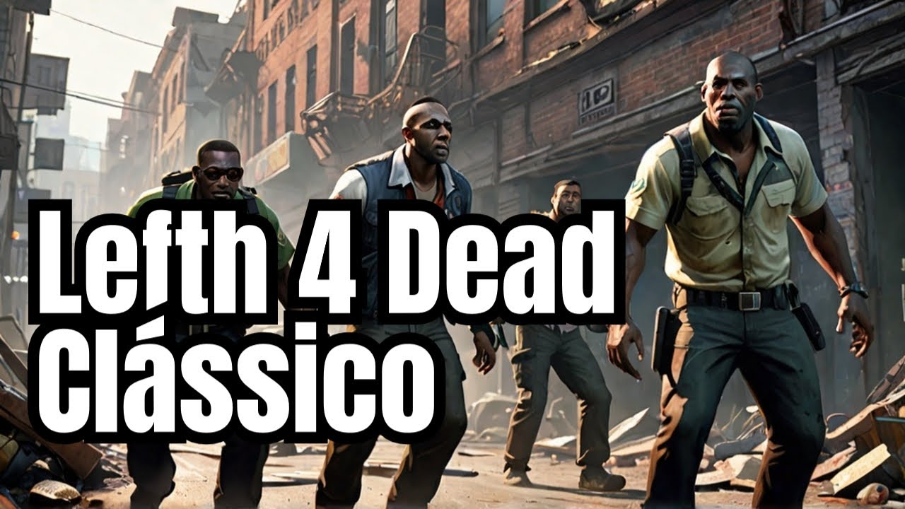 Lefth 4 Dead, você se Lembra?!