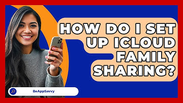 How Do I Set Up ICloud Family Sharing? - Be App Savvy