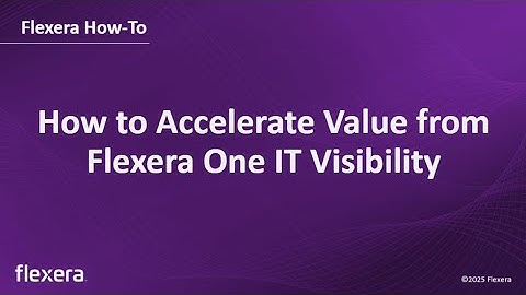 How to Accelerate Value from Flexera One IT Visibility