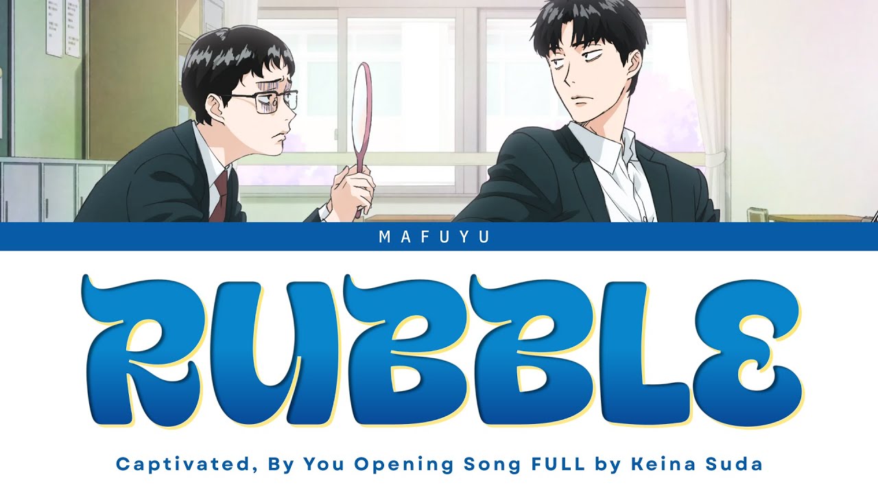 Captivated, By You Opening FULL『Rubble』by Keina Suda | Lyrics (Kan/Rom/Eng)