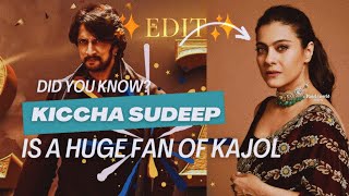 Kiccha Sudeep is a HUGE fan of Kajol!
