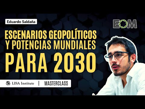 Escenarios geopolíticos y potencias para 2030 | Eduardo Saldaña