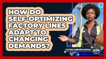 How Do Self-optimizing Factory Lines Adapt To Changing Demands? - Electrical Engineering Essentials