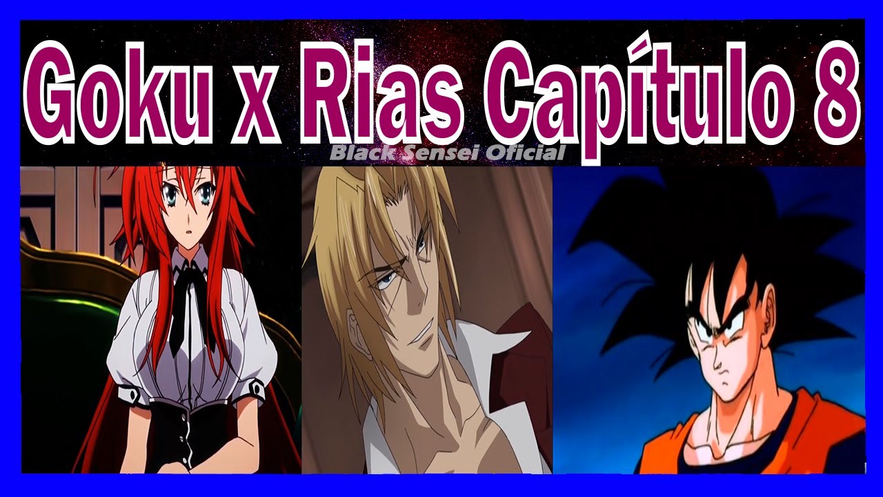 Goku x Rias Capítulo 8 He tomado una decisión, goku descubre la situación de rias.