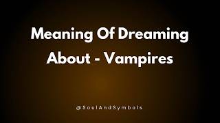 Vampires Dream Meaning Explained 🔮