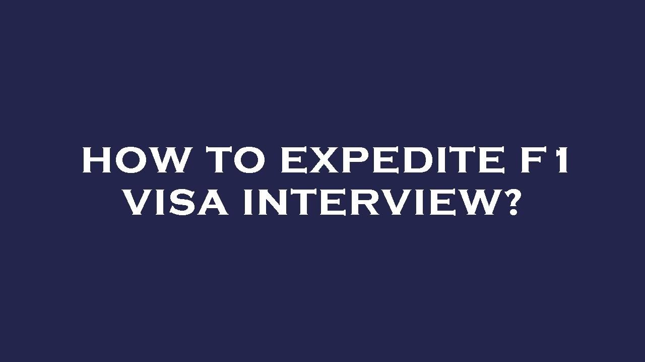 How To Expedite F1 Visa Interview YouTube How To Expedite F1 Visa Interview YouTube
