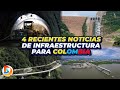 4 Recientes Noticias de Infraestructura para Colombia | Febrero 2022