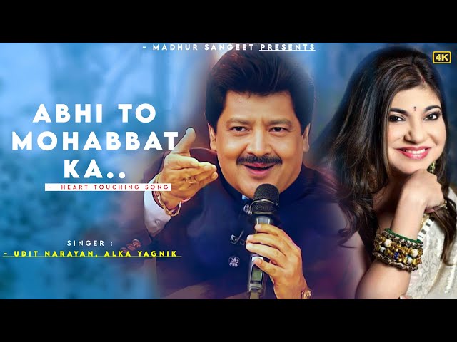Abhi To Mohabbat Ka - Udit Narayan | Alka Yagnik | Best Hindi Song class=