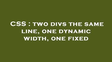 CSS : two divs the same line, one dynamic width, one fixed