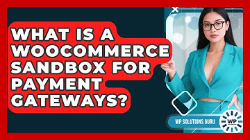 What Is A WooCommerce Sandbox For Payment Gateways? - WP Solutions Guru