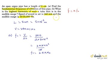 An open organ pipe has a length of 5 cm. (a) Find the fundamental frequency of vibration of this...