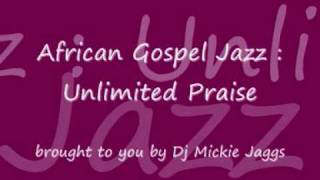 Unlimited Praise African gospel Jazz