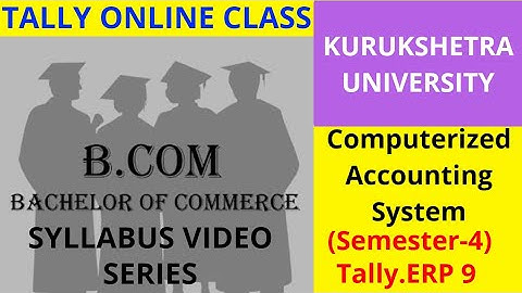 B.com 4th sem (Kurukshetra University) computerized Accounting System in Tally.ERP9 introduction