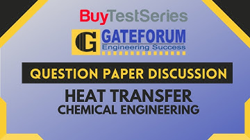 GATE Question Paper Discussion Heat Transfer Chemical Engineering Video lecture by Gateforum