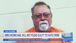 Greg McMichael will plead not guilty to hate crime | Morning in America