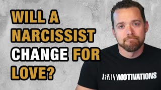 Will a Narcissist Change for Someone They Love