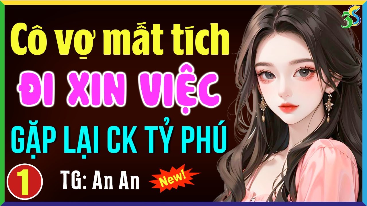 Cô vợ mất tích đi xin việc gặp lại chồng tỷ phú Tập 1- Truyện ngôn tình hay nhất hiện nay