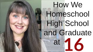 How We Homeschool High School and Graduate at 16