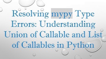 Resolving mypy Type Errors: Understanding Union of Callable and List of Callables in Python