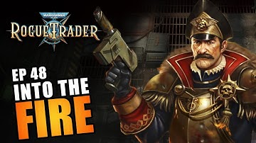 INTO THE FIRE | EP48 - WARHAMMER 40K: ROGUE TRADER RPG (Let