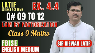 Ex 4.4 Q09–Q12 | Class 9 Maths FBISE 2025 | LCM by Factorization | NBF Book | Sir Rizwan Latif