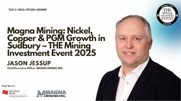 Jason Jessup | Magna Mining: Nickel, Copper & PGM Growth in Sudbury – THE Mining Event 2025