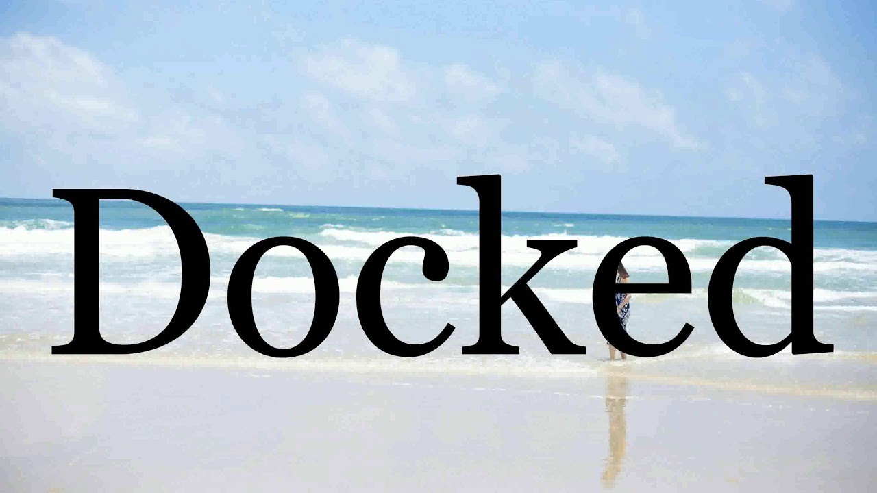 How To Pronounce Docked🌈🌈🌈🌈🌈🌈Pronunciation Of Docked YouTube