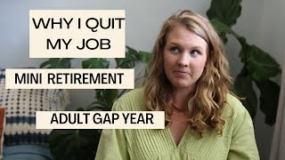 Why I Quit My Job & Took an Adult Gap Year (aka Mini Retirement)//AND Why You Should Too!!