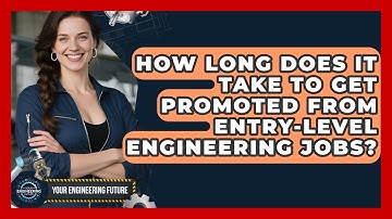 How Long Does It Take to Get Promoted From Entry-Level Engineering Jobs? - Your Engineering Future