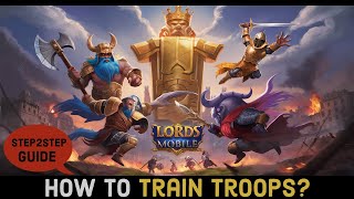 How to Train Troops in Lords Mobile? Fastest Way to Train Troops in Lords Mobile 2024