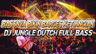 BASSNYA BIKIN BARGES KETINGGIAN !! DJ JUNGLE DUTCH FULL BASS TERBARU 2024