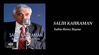 Salih Kahraman - İndim Havuz Başına Resimi