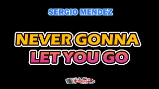 NEVER GONNA LET YOU GO - SERGIO MENDEZ  [ KARAOKE ]